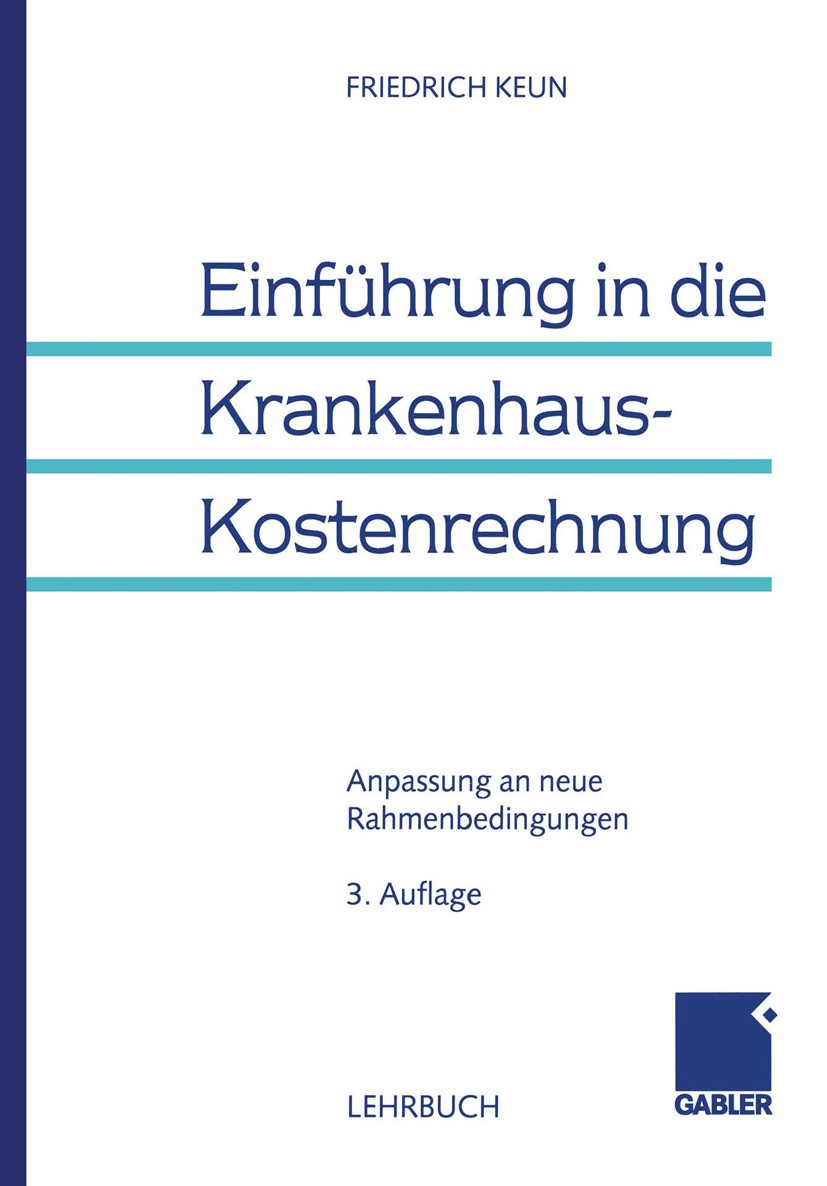 Titlebook: Einführung in die Krankenhaus-Kostenrechnung; Anpassung an neue Ra Friedrich Keun Book 19993rd edition Springer Fachmedien Wiesbaden 1999 K Titlebook: Einführung in die Krankenhaus-Kostenrechnung; Anpassung an neue Ra Friedrich Keun Book 19993rd edition Springer Fachmedien Wiesbaden 1999 K