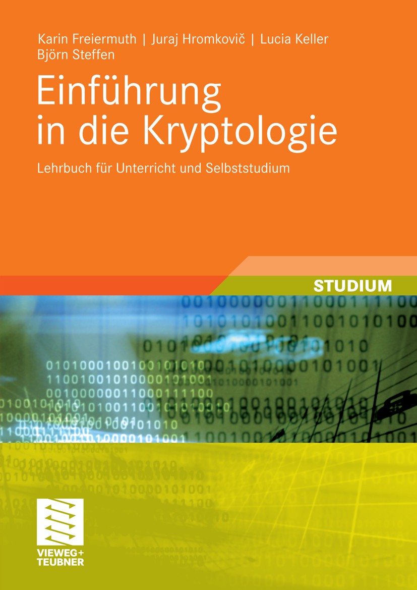 Titlebook: Einführung in die Kryptologie; Lehrbuch für Unterri Karin Freiermuth,Juraj Hromkovič,Björn Steffen Textbook 20101st edition Vieweg+Teubner Titlebook: Einführung in die Kryptologie; Lehrbuch für Unterri Karin Freiermuth,Juraj Hromkovič,Björn Steffen Textbook 20101st edition Vieweg+Teubner