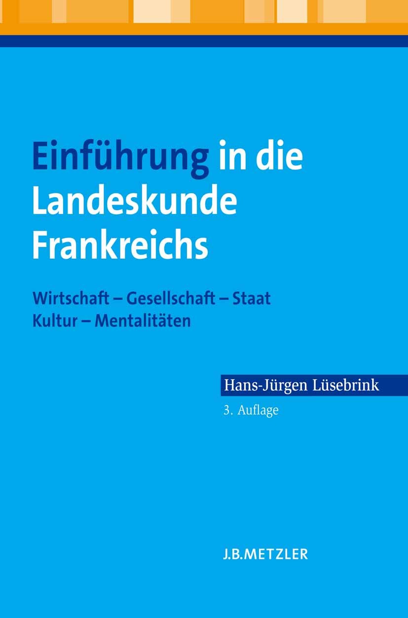 Titlebook: Einführung in die Landeskunde Frankreichs; Wirtschaft – Gesells Hans-Jürgen Lüsebrink Textbook 20113rd edition Der/die Herausgeber bzw. der Titlebook: Einführung in die Landeskunde Frankreichs; Wirtschaft – Gesells Hans-Jürgen Lüsebrink Textbook 20113rd edition Der/die Herausgeber bzw. der