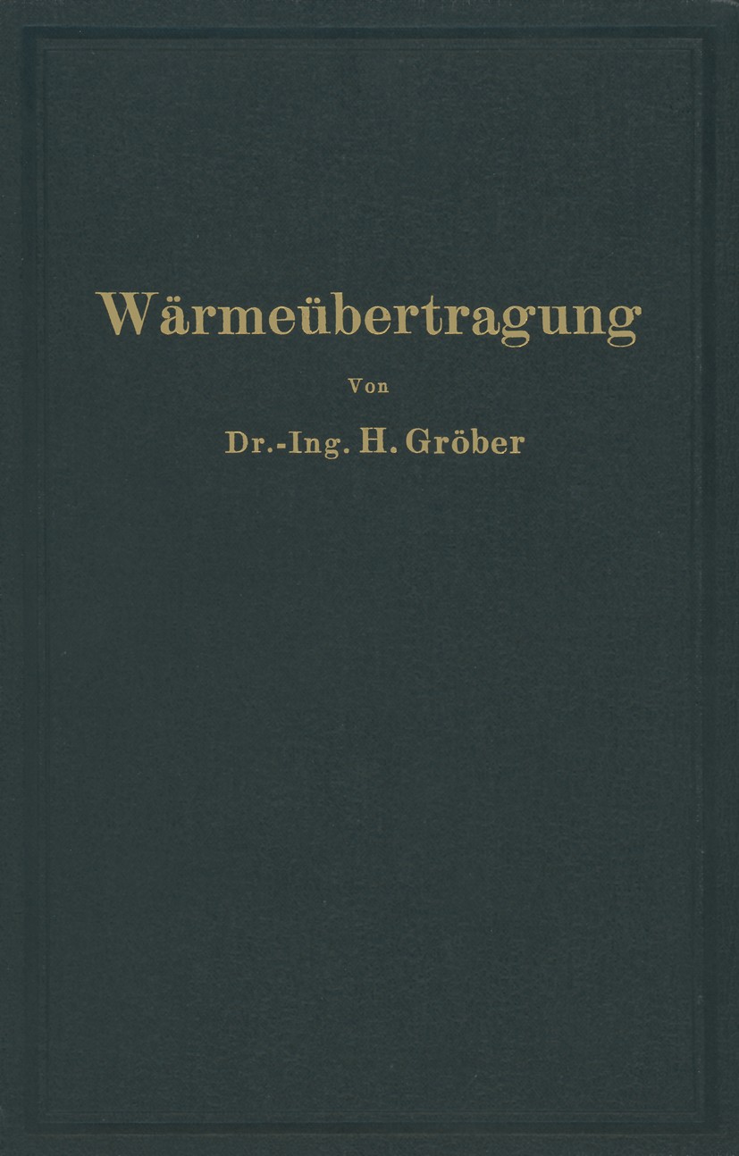 Titlebook: Einführung in die Lehre von der Wärmeübertragung; Ein Leitfaden für di Heinrich Gröber Book 1926 Julius Springer in Berlin 1926 Dynamik.Ges Titlebook: Einführung in die Lehre von der Wärmeübertragung; Ein Leitfaden für di Heinrich Gröber Book 1926 Julius Springer in Berlin 1926 Dynamik.Ges