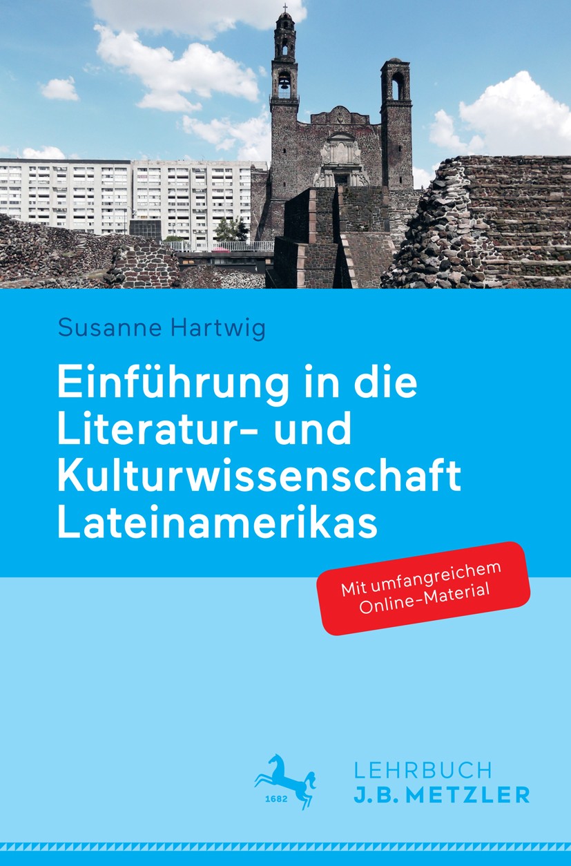 Titlebook: Einführung in die Literatur- und Kulturwissenschaft Lateinamerikas; Schwerpunkt Hispanoa Susanne Hartwig Textbook 2018 Springer-Verlag GmbH Titlebook: Einführung in die Literatur- und Kulturwissenschaft Lateinamerikas; Schwerpunkt Hispanoa Susanne Hartwig Textbook 2018 Springer-Verlag GmbH