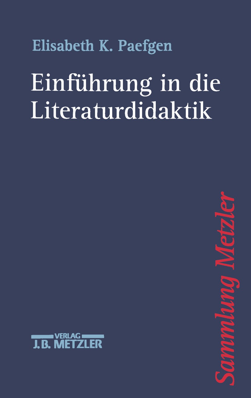 Titlebook: Einführung in die Literaturdidaktik; Elisabeth K. Paefgen Book 19991st edition Springer-Verlag Berlin Heidelberg 1999 19. Jahrhundert.Inte Titlebook: Einführung in die Literaturdidaktik; Elisabeth K. Paefgen Book 19991st edition Springer-Verlag Berlin Heidelberg 1999 19. Jahrhundert.Inte