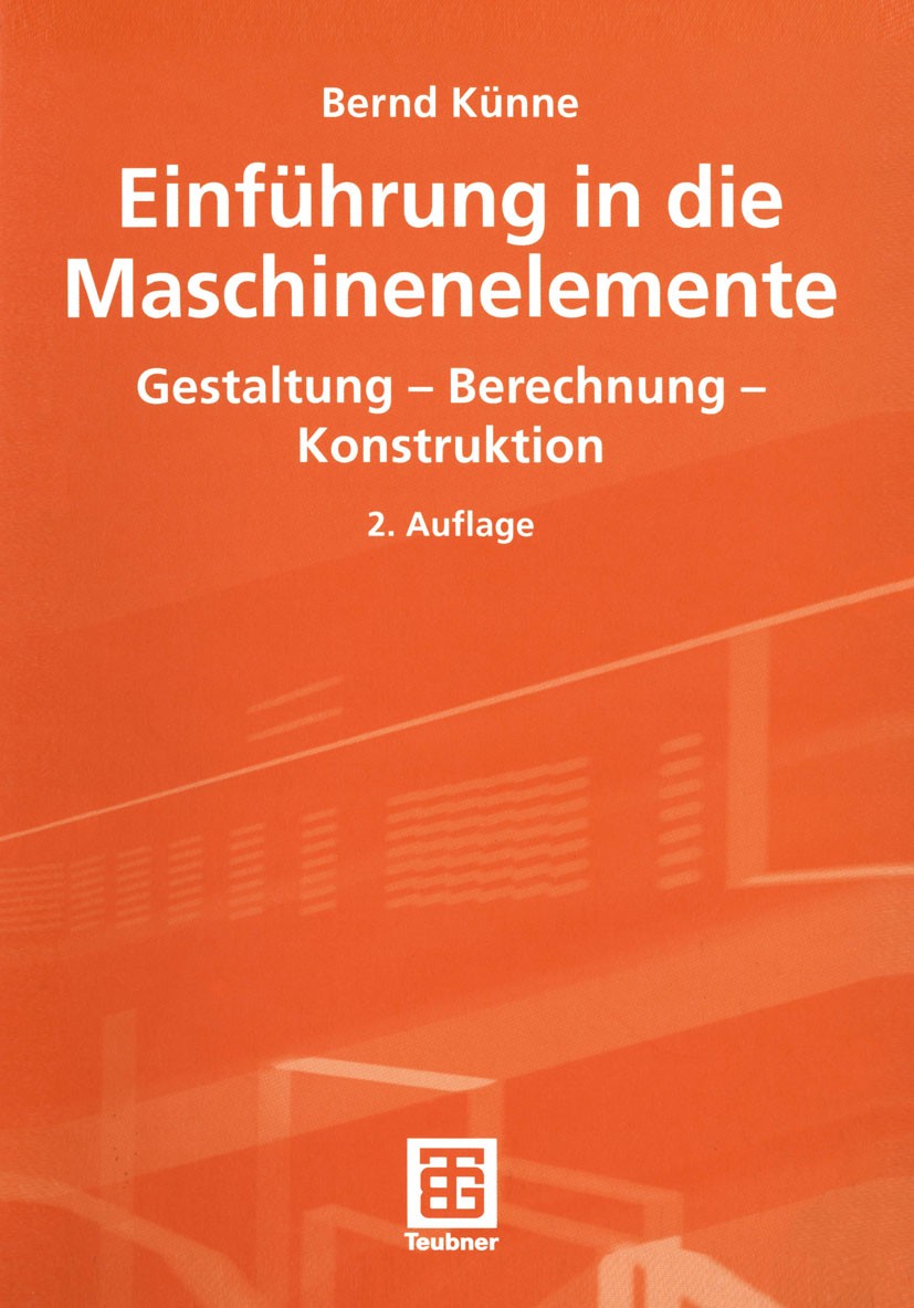 Titlebook: Einführung in die Maschinenelemente; Gestaltung — Berechn Bernd Künne Textbook 2001Latest edition Springer Fachmedien Wiesbaden 2001 Achse. Titlebook: Einführung in die Maschinenelemente; Gestaltung — Berechn Bernd Künne Textbook 2001Latest edition Springer Fachmedien Wiesbaden 2001 Achse.