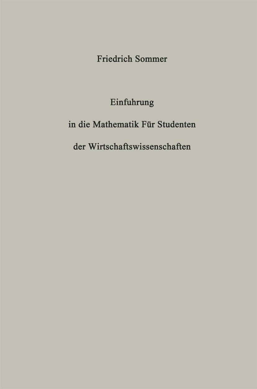 Titlebook: Einführung in die Mathematik; Für Studenten der Wi Friedrich Sommer Textbook 19621st edition Springer-Verlag Berlin Heidelberg 1962 Betrieb Titlebook: Einführung in die Mathematik; Für Studenten der Wi Friedrich Sommer Textbook 19621st edition Springer-Verlag Berlin Heidelberg 1962 Betrieb