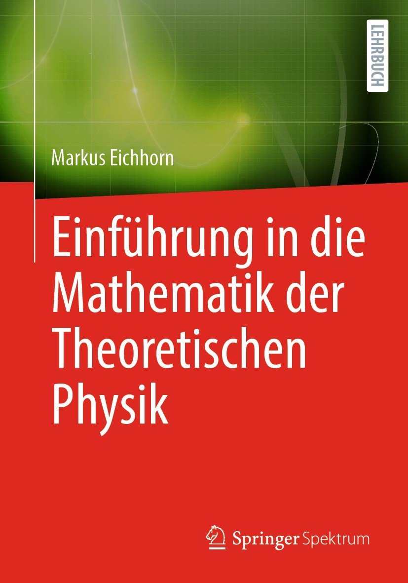 Titlebook: Einführung in die Mathematik der Theoretischen Physik; Markus Eichhorn Textbook 2023 Der/die Herausgeber bzw. der/die Autor(en), exklusiv Titlebook: Einführung in die Mathematik der Theoretischen Physik; Markus Eichhorn Textbook 2023 Der/die Herausgeber bzw. der/die Autor(en), exklusiv