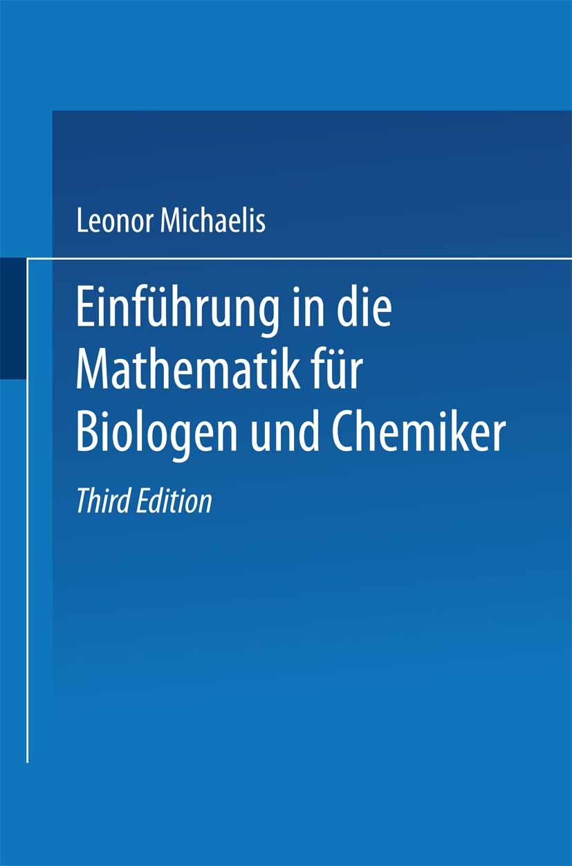 Titlebook: Einführung in die Mathematik für Biologen und Chemiker; Leonor Michaelis Book 1922Latest edition Springer-Verlag Berlin Heidelberg 1922 Ab Titlebook: Einführung in die Mathematik für Biologen und Chemiker; Leonor Michaelis Book 1922Latest edition Springer-Verlag Berlin Heidelberg 1922 Ab