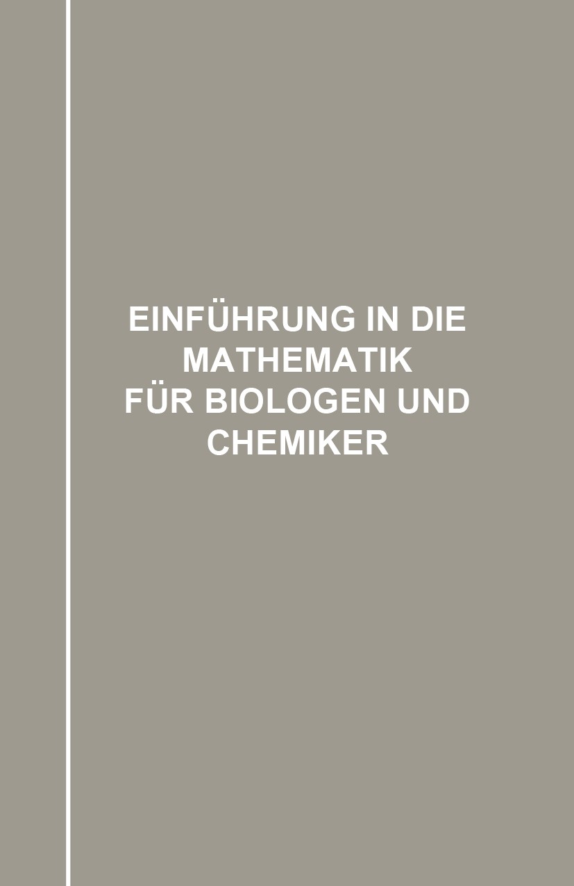 Titlebook: Einführung in die Mathematik für Biologen und Chemiker; Leonor Michaelis Book 1912 Springer-Verlag Berlin Heidelberg 1912 Biologie.Mathema Titlebook: Einführung in die Mathematik für Biologen und Chemiker; Leonor Michaelis Book 1912 Springer-Verlag Berlin Heidelberg 1912 Biologie.Mathema