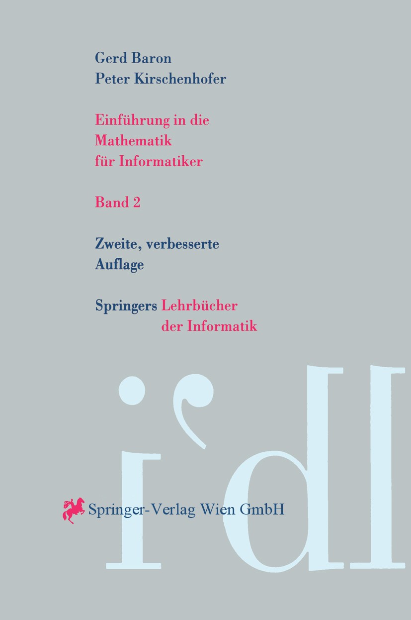 Titlebook: Einführung in die Mathematik für Informatiker; Band 2 Gerd Baron,Peter Kirschenhofer Textbook 1996Latest edition Springer-Verlag/Wien 1996 Titlebook: Einführung in die Mathematik für Informatiker; Band 2 Gerd Baron,Peter Kirschenhofer Textbook 1996Latest edition Springer-Verlag/Wien 1996