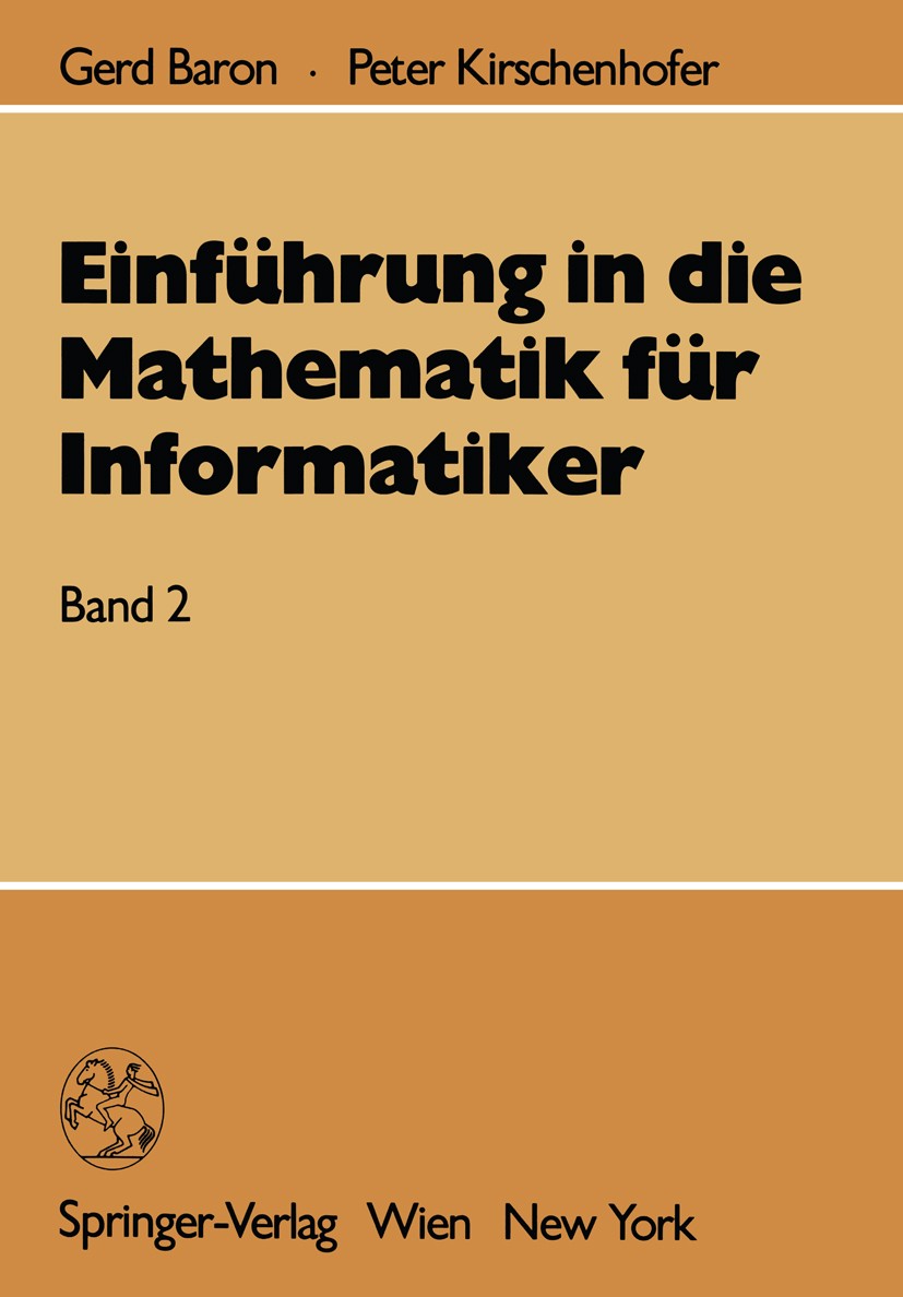 Titlebook: Einführung in die Mathematik für Informatiker; Band 2 Gerd Baron,Peter Kirschenhofer Textbook 19901st edition Springer-Verlag Wien 1990 Abl Titlebook: Einführung in die Mathematik für Informatiker; Band 2 Gerd Baron,Peter Kirschenhofer Textbook 19901st edition Springer-Verlag Wien 1990 Abl