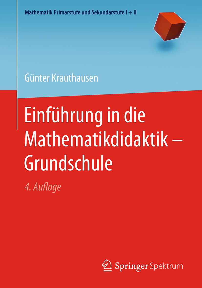 Titlebook: Einführung in die Mathematikdidaktik – Grundschule; Günter Krauthausen Textbook 2018Latest edition Springer-Verlag GmbH Deutschland 2018 A Titlebook: Einführung in die Mathematikdidaktik – Grundschule; Günter Krauthausen Textbook 2018Latest edition Springer-Verlag GmbH Deutschland 2018 A