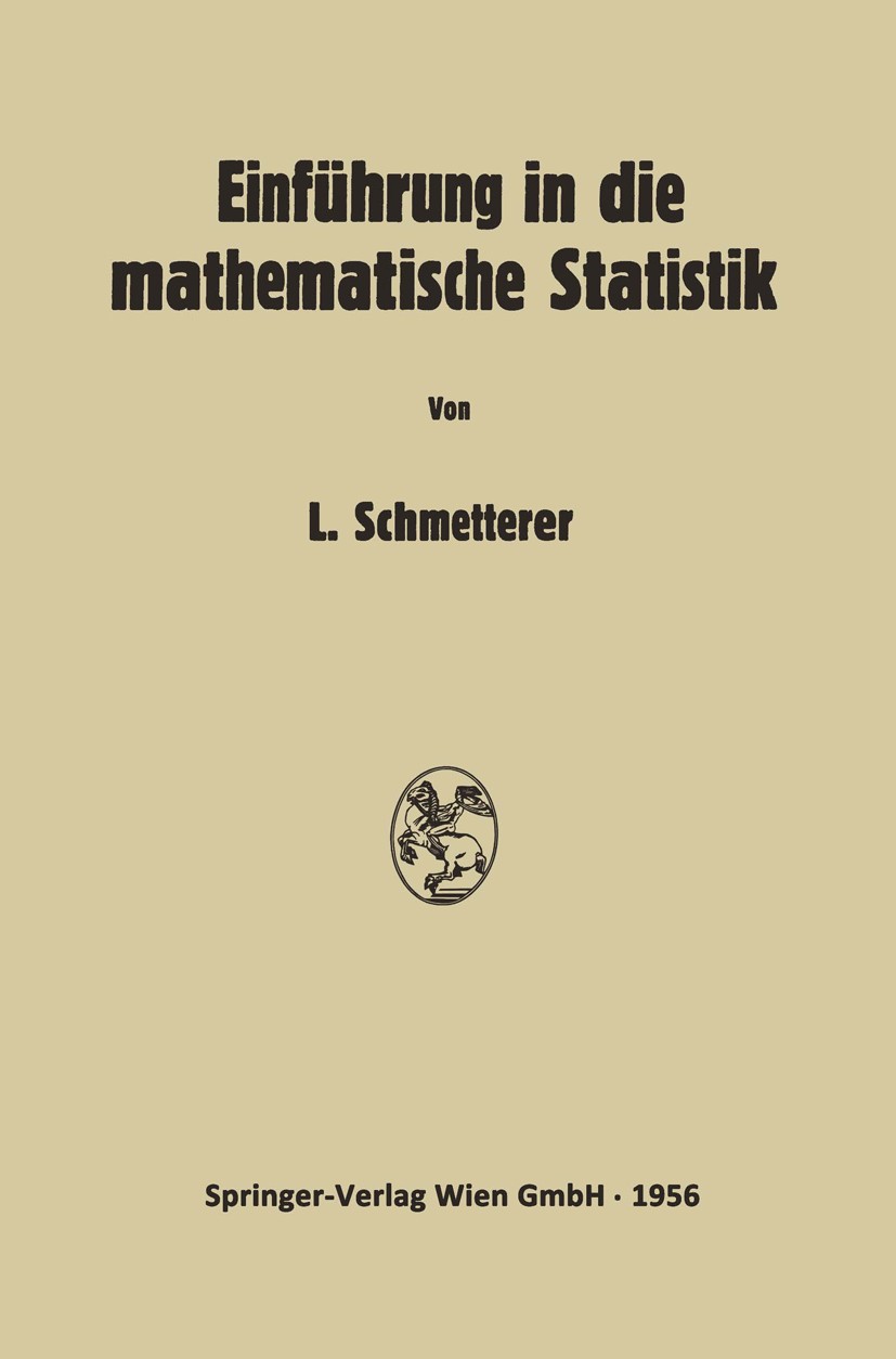 Titlebook: Einführung in die Mathematische Statistik; Leopold Schmetterer Book 1956 Springer-Verlag Wien 1956 Entwicklung.Ergebnis.Funktion.Funktione Titlebook: Einführung in die Mathematische Statistik; Leopold Schmetterer Book 1956 Springer-Verlag Wien 1956 Entwicklung.Ergebnis.Funktion.Funktione