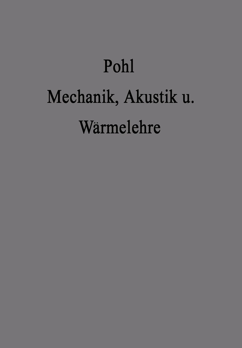 Titlebook: Einführung in die Mechanik Akustik und Wärmelehre; Robert Wichard Pohl Book 1944Latest edition Springer-Verlag Berlin Heidelberg 1944 Akus Titlebook: Einführung in die Mechanik Akustik und Wärmelehre; Robert Wichard Pohl Book 1944Latest edition Springer-Verlag Berlin Heidelberg 1944 Akus