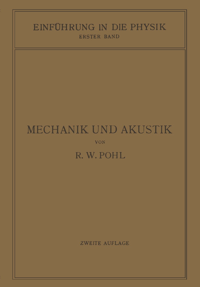 Titlebook: Einführung in die Mechanik und Akustik; R. W. Pohl Book 1931Latest edition Julius Springer in Berlin 1931 Akustik.Dämpfung.Freiheitsgrad.K Titlebook: Einführung in die Mechanik und Akustik; R. W. Pohl Book 1931Latest edition Julius Springer in Berlin 1931 Akustik.Dämpfung.Freiheitsgrad.K