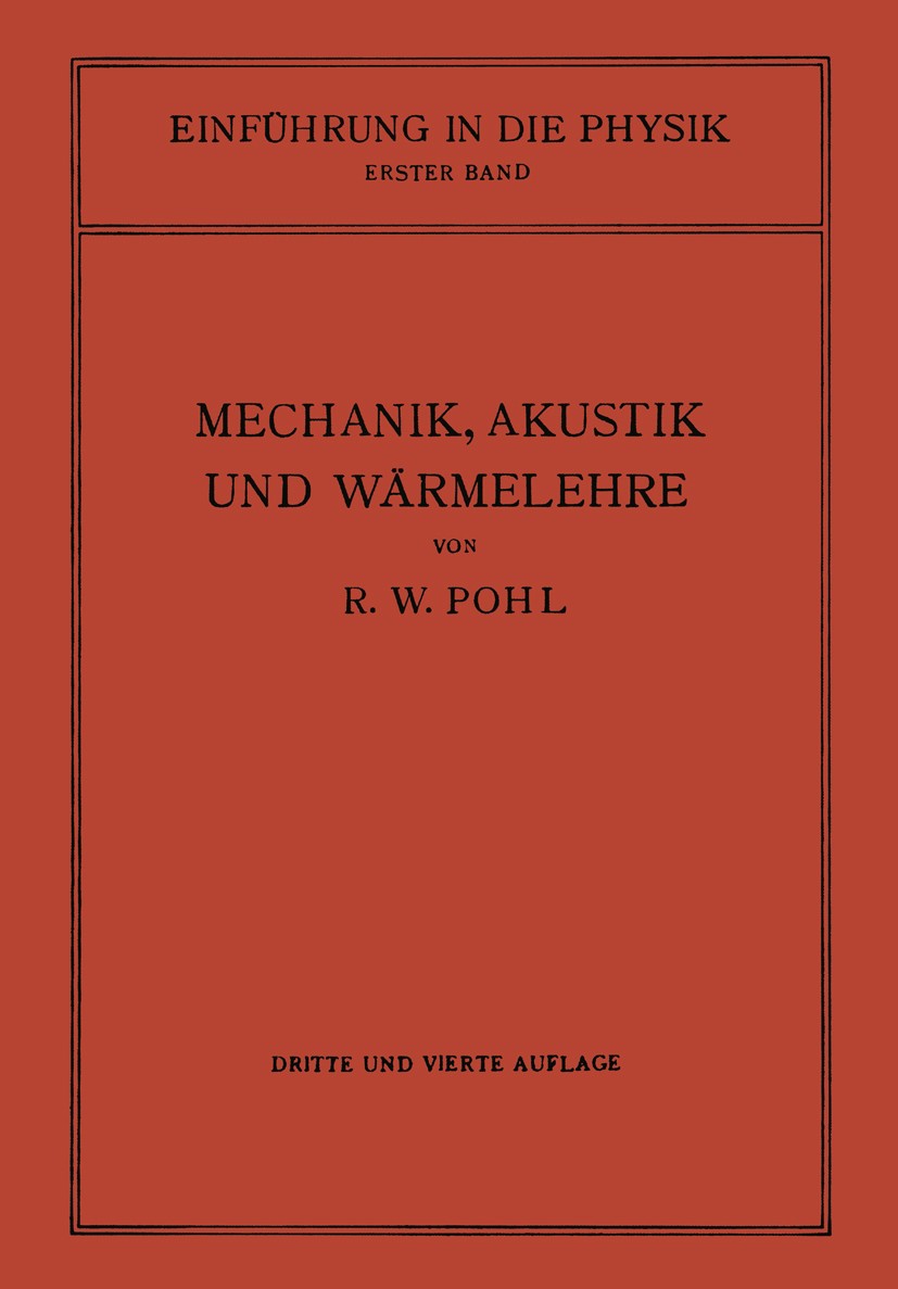 Titlebook: Einführung in die Mechanik, Akustik und Wärmelehre; R. W. Pohl Book 1941Latest edition Springer-Verlag Berlin Heidelberg 1941 Akustik.Mech Titlebook: Einführung in die Mechanik, Akustik und Wärmelehre; R. W. Pohl Book 1941Latest edition Springer-Verlag Berlin Heidelberg 1941 Akustik.Mech
