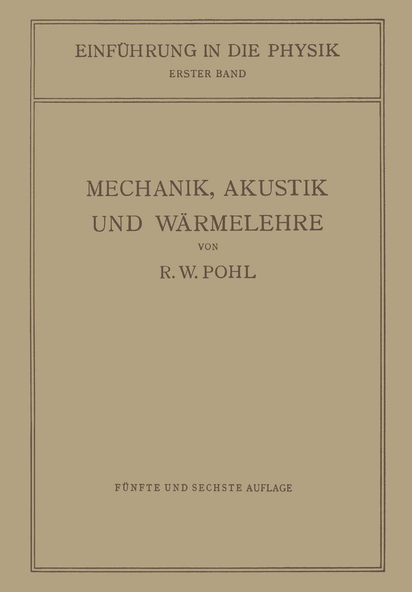 Titlebook: Einführung in die Mechanik, Akustik und Wärmelehre; Robert Wichard Pohl Book 1942Latest edition Springer-Verlag Berlin Heidelberg 1942 Aku Titlebook: Einführung in die Mechanik, Akustik und Wärmelehre; Robert Wichard Pohl Book 1942Latest edition Springer-Verlag Berlin Heidelberg 1942 Aku
