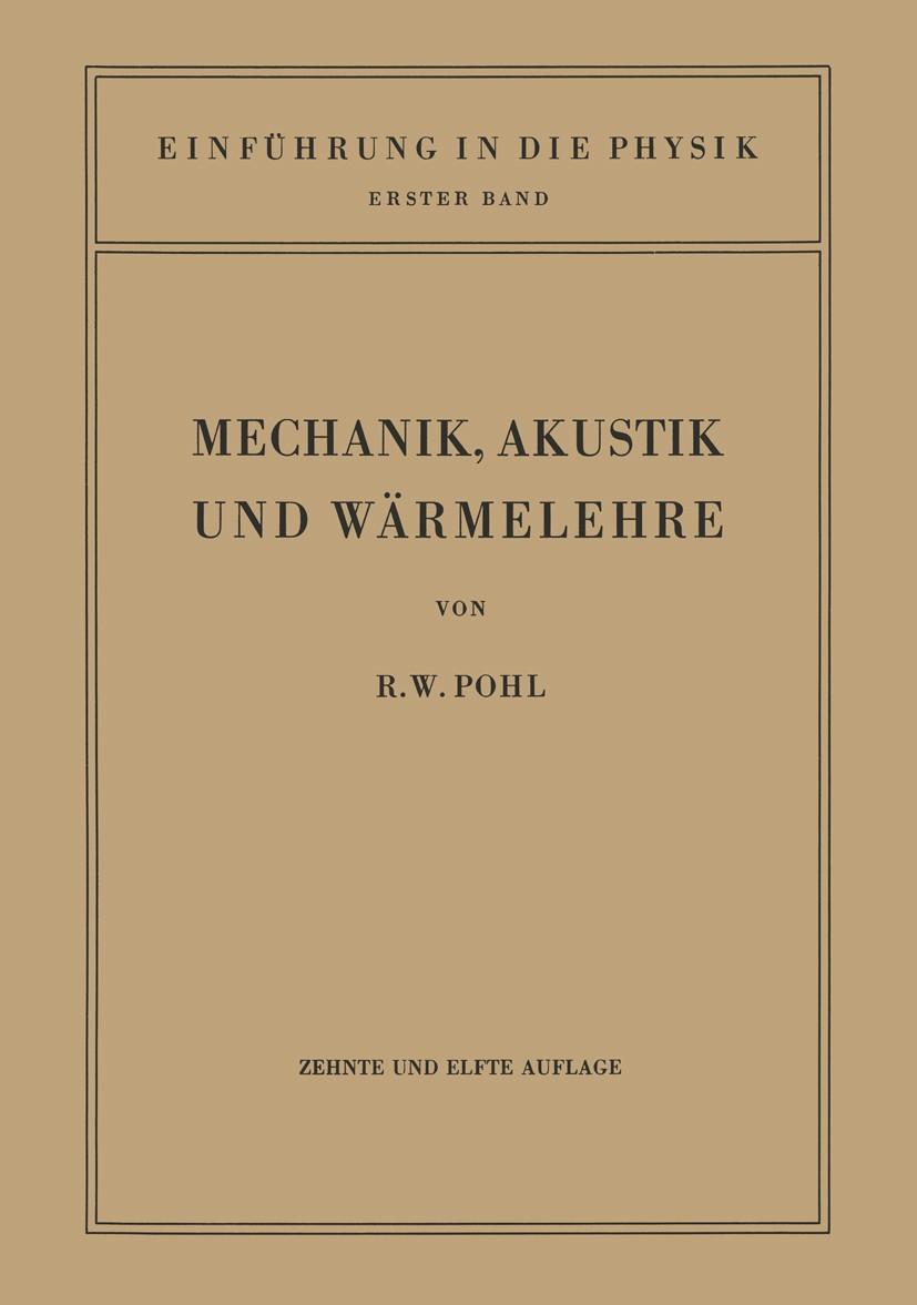 Titlebook: Einführung in die Mechanik, Akustik und Wärmelehre; Robert Wichard Pohl Book 1944Latest edition Springer-Verlag Berlin Heidelberg 1944 Aku Titlebook: Einführung in die Mechanik, Akustik und Wärmelehre; Robert Wichard Pohl Book 1944Latest edition Springer-Verlag Berlin Heidelberg 1944 Aku