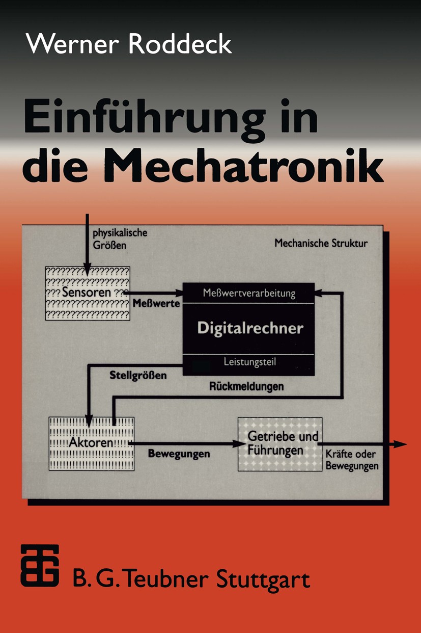 Titlebook: Einführung in die Mechatronik; Werner Roddeck Book 19971st edition Springer Fachmedien Wiesbaden 1997 Aktor.Dynamik.Elektronik.Elektrotech Titlebook: Einführung in die Mechatronik; Werner Roddeck Book 19971st edition Springer Fachmedien Wiesbaden 1997 Aktor.Dynamik.Elektronik.Elektrotech