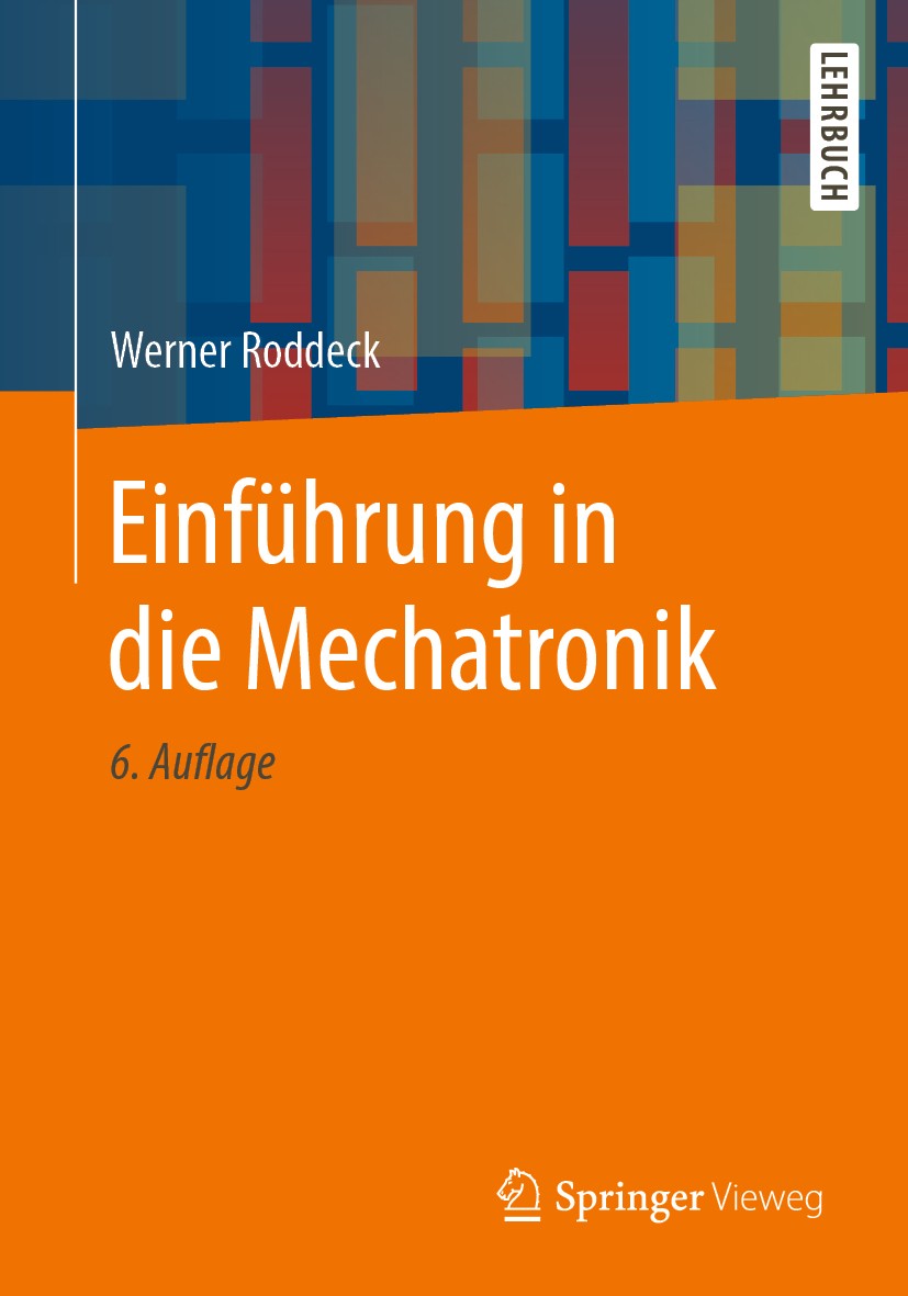 Titlebook: Einführung in die Mechatronik; Werner Roddeck Textbook 20196th edition Der/die Herausgeber bzw. der/die Autor(en), exklusiv lizenziert an Titlebook: Einführung in die Mechatronik; Werner Roddeck Textbook 20196th edition Der/die Herausgeber bzw. der/die Autor(en), exklusiv lizenziert an