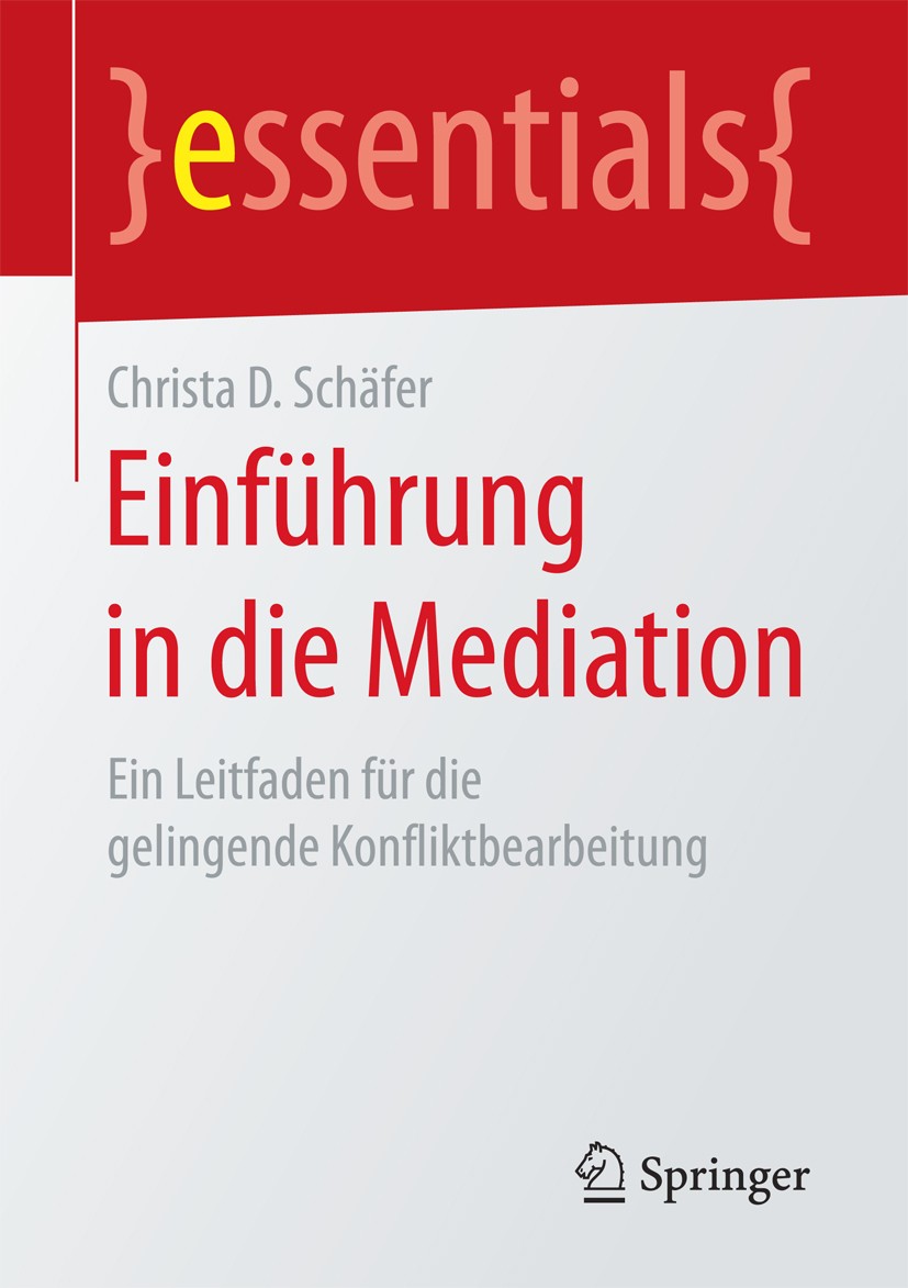 Titlebook: Einführung in die Mediation; Ein Leitfaden für di Christa D. Schäfer Book 2017 Springer Fachmedien Wiesbaden GmbH, ein Teil von Springer Na Titlebook: Einführung in die Mediation; Ein Leitfaden für di Christa D. Schäfer Book 2017 Springer Fachmedien Wiesbaden GmbH, ein Teil von Springer Na