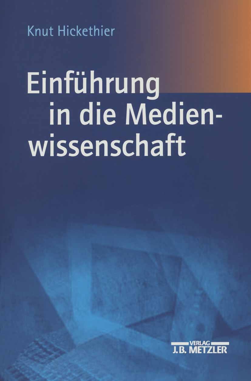 Titlebook: Einführung in die Medienwissenschaft; Knut Hickethier Textbook 20031st edition Springer-Verlag Berlin Heidelberg 2003 Fernsehen.Film.Frage Titlebook: Einführung in die Medienwissenschaft; Knut Hickethier Textbook 20031st edition Springer-Verlag Berlin Heidelberg 2003 Fernsehen.Film.Frage