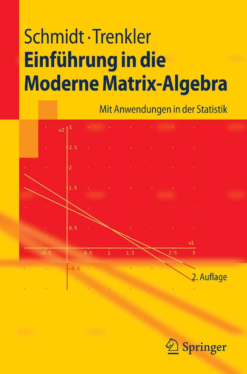 Titlebook: Einführung in die Moderne Matrix-Algebra; Mit Anwendungen in d Karsten Schmidt,Götz Trenkler Textbook 20062nd edition Springer-Verlag Berli Titlebook: Einführung in die Moderne Matrix-Algebra; Mit Anwendungen in d Karsten Schmidt,Götz Trenkler Textbook 20062nd edition Springer-Verlag Berli