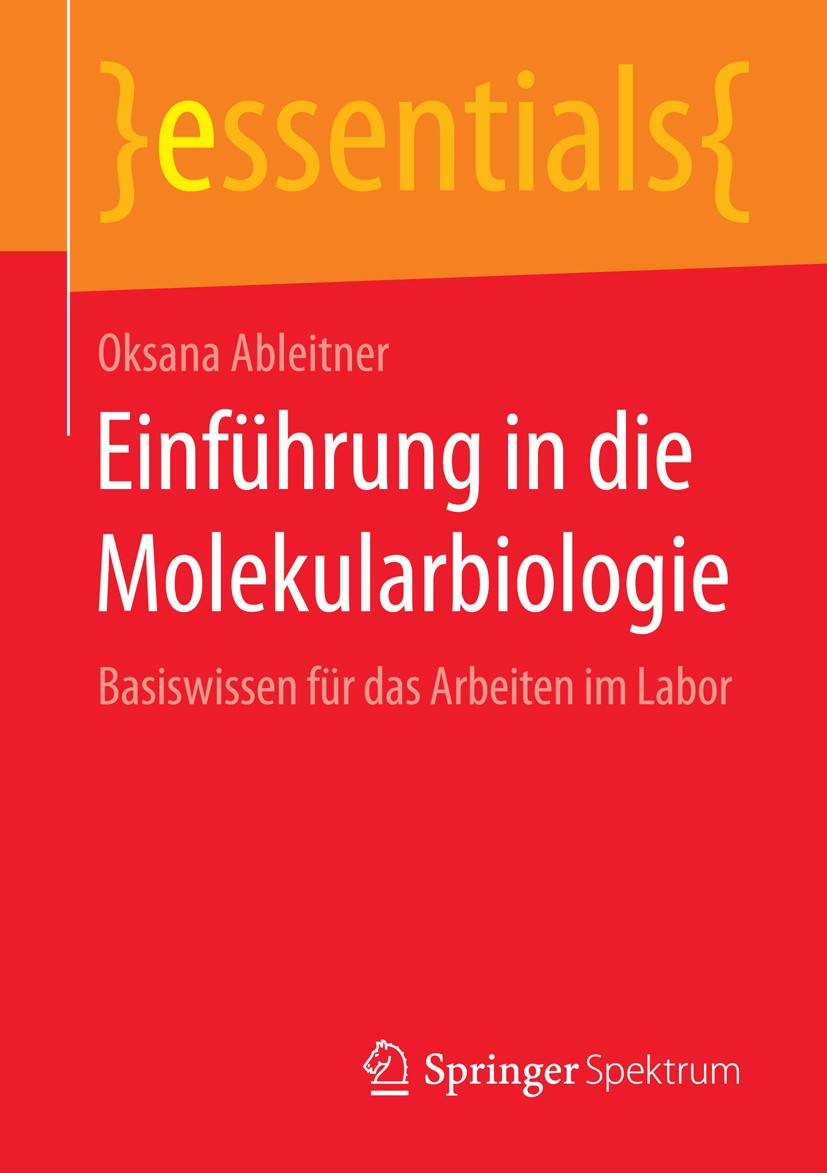 Titlebook: Einführung in die Molekularbiologie; Basiswissen für das Oksana Ableitner Book 20141st edition Springer Fachmedien Wiesbaden GmbH, ein Tei Titlebook: Einführung in die Molekularbiologie; Basiswissen für das Oksana Ableitner Book 20141st edition Springer Fachmedien Wiesbaden GmbH, ein Tei