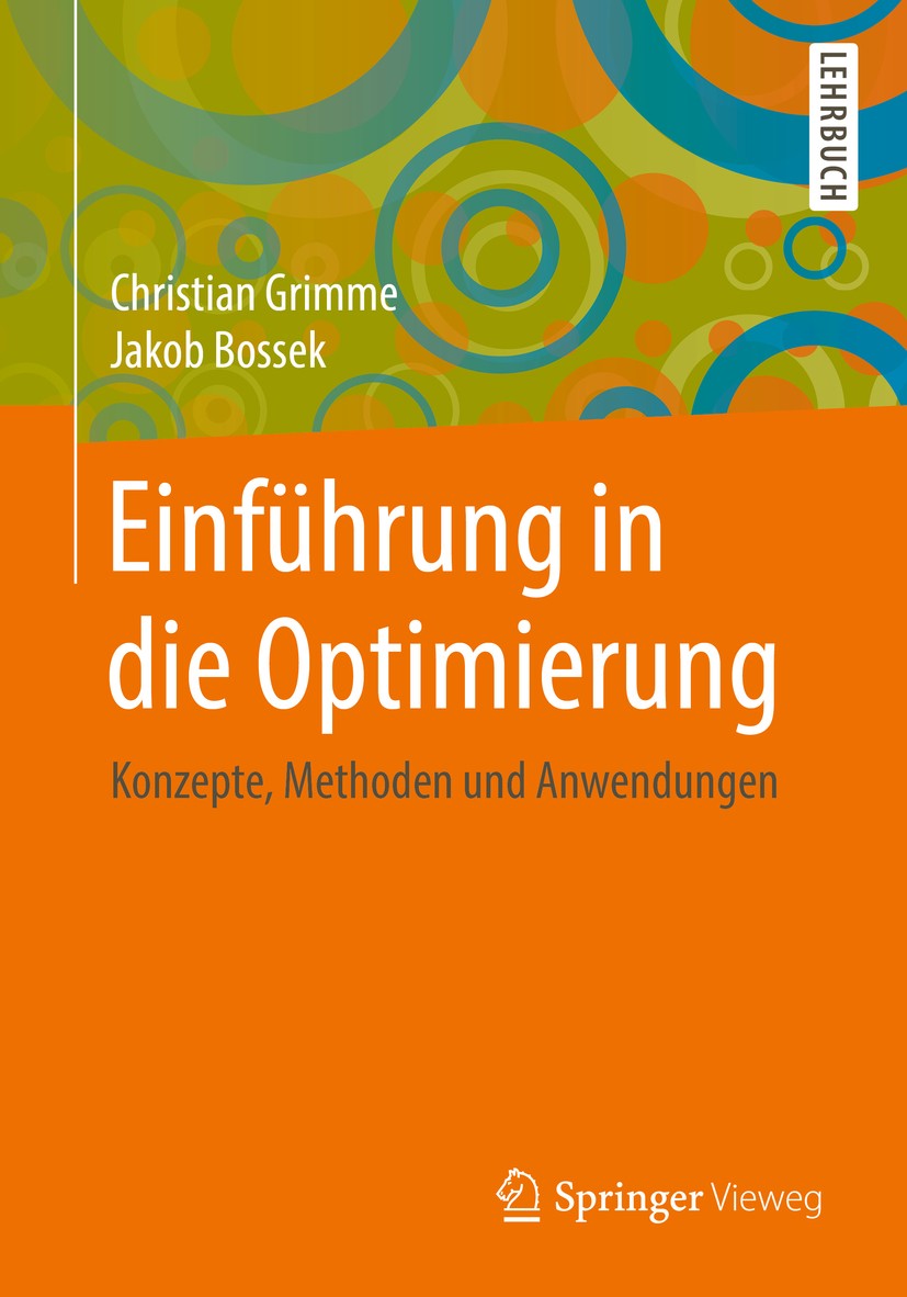 Titlebook: Einführung in die Optimierung; Konzepte, Methoden u Christian Grimme,Jakob Bossek Textbook 2018 Springer Fachmedien Wiesbaden GmbH, ein Tei Titlebook: Einführung in die Optimierung; Konzepte, Methoden u Christian Grimme,Jakob Bossek Textbook 2018 Springer Fachmedien Wiesbaden GmbH, ein Tei