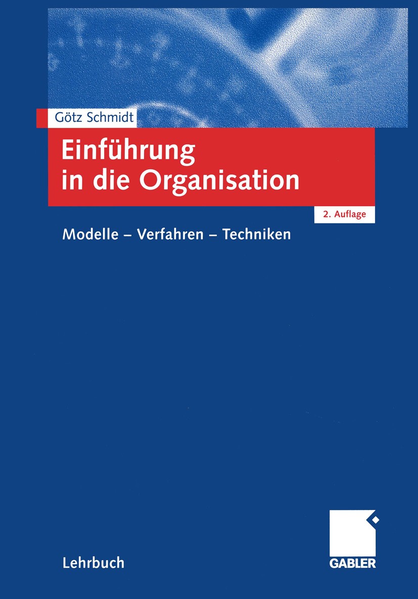 Titlebook: Einführung in die Organisation; Modelle — Verfahren Götz Schmidt Textbook 2002Latest edition Springer Fachmedien Wiesbaden 2002 Aufbauorga Titlebook: Einführung in die Organisation; Modelle — Verfahren Götz Schmidt Textbook 2002Latest edition Springer Fachmedien Wiesbaden 2002 Aufbauorga