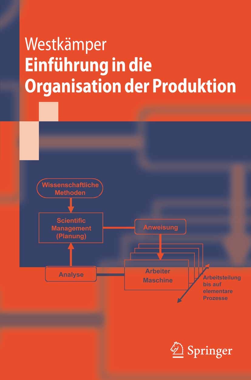 Titlebook: Einführung in die Organisation der Produktion; Engelbert Westkämper Textbook 2006 Springer-Verlag Berlin Heidelberg 2006 Handel.Industrie. Titlebook: Einführung in die Organisation der Produktion; Engelbert Westkämper Textbook 2006 Springer-Verlag Berlin Heidelberg 2006 Handel.Industrie.