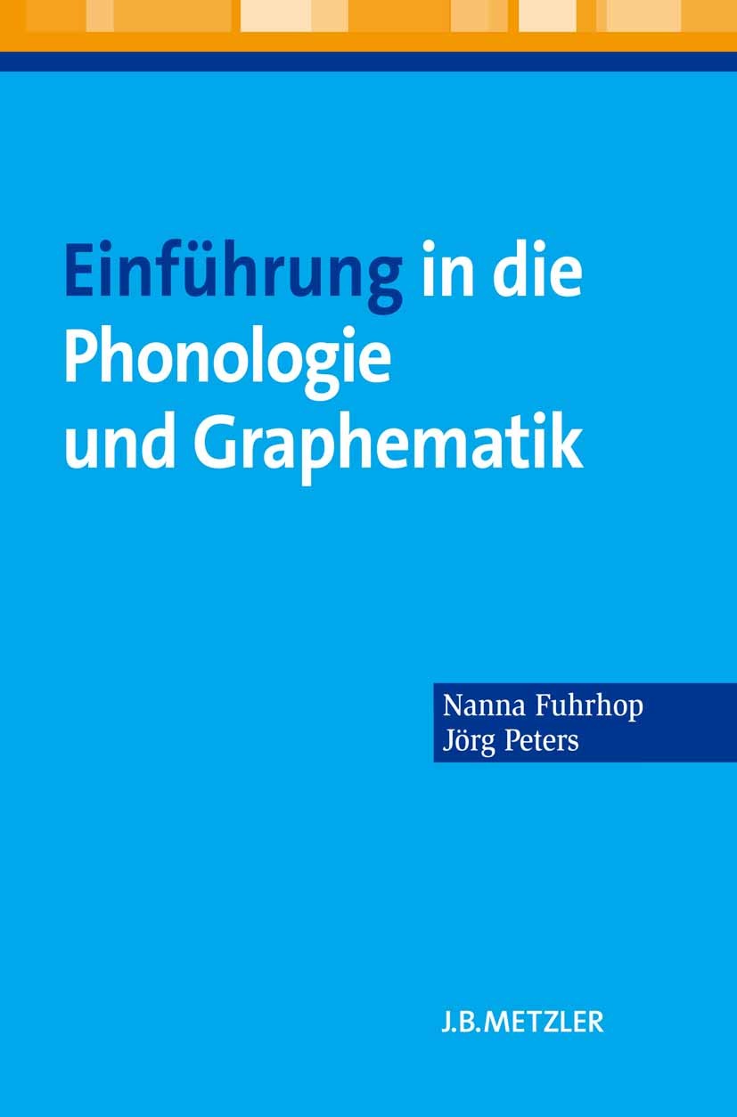Titlebook: Einführung in die Phonologie und Graphematik; Nanna Fuhrhop,Jörg Peters Textbook 20131st edition Springer-Verlag Berlin Heidelberg 2013 Gr Titlebook: Einführung in die Phonologie und Graphematik; Nanna Fuhrhop,Jörg Peters Textbook 20131st edition Springer-Verlag Berlin Heidelberg 2013 Gr