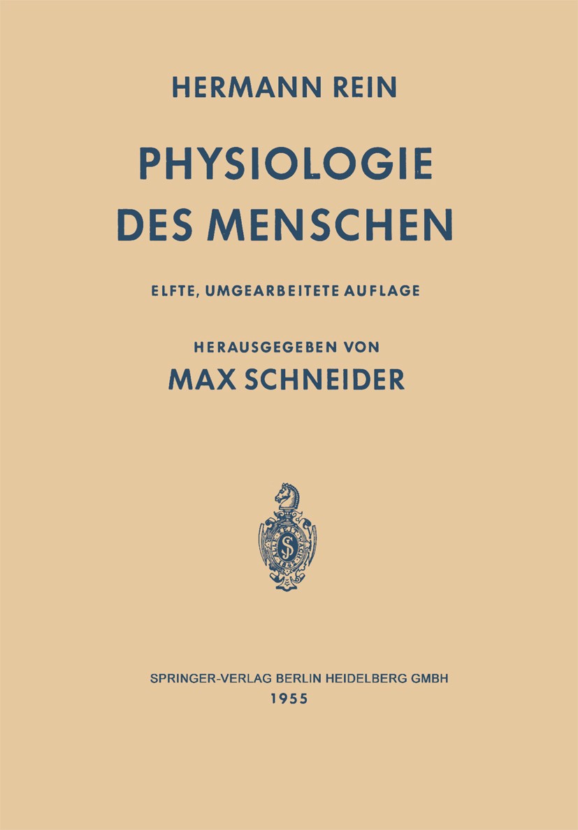 Titlebook: Einführung in die Physiologie des Menschen; Hermann Rein,Max Schneider (o. Professor der Physi Book 1955Latest edition Springer-Verlag Ber Titlebook: Einführung in die Physiologie des Menschen; Hermann Rein,Max Schneider (o. Professor der Physi Book 1955Latest edition Springer-Verlag Ber