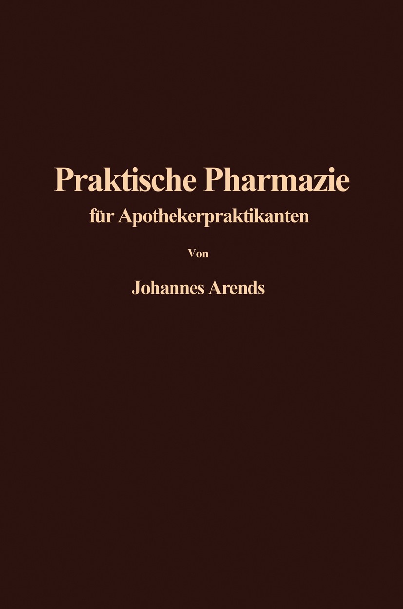 Titlebook: Einführung in die Praktische Pharmazie für Apothekerpraktikanten; Johannes Arends Textbook 1957 Springer-Verlag OHG, Berlin/Göttingen/Heid Titlebook: Einführung in die Praktische Pharmazie für Apothekerpraktikanten; Johannes Arends Textbook 1957 Springer-Verlag OHG, Berlin/Göttingen/Heid