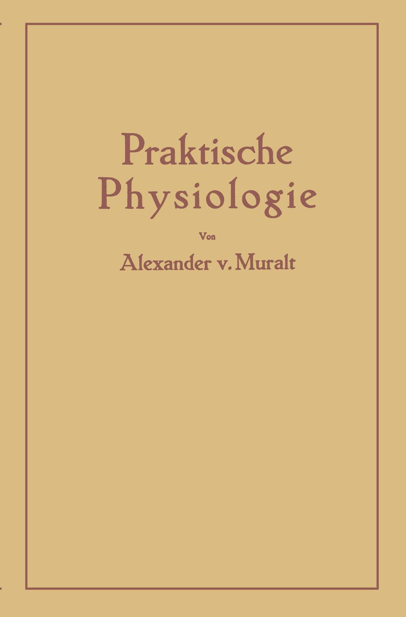Titlebook: Einführung in die Praktische Physiologie; Alexander Muralt Book 1943 Springer-Verlag Berlin Heidelberg 1943 Entwicklung.Haltung.Hoden.Lich Titlebook: Einführung in die Praktische Physiologie; Alexander Muralt Book 1943 Springer-Verlag Berlin Heidelberg 1943 Entwicklung.Haltung.Hoden.Lich