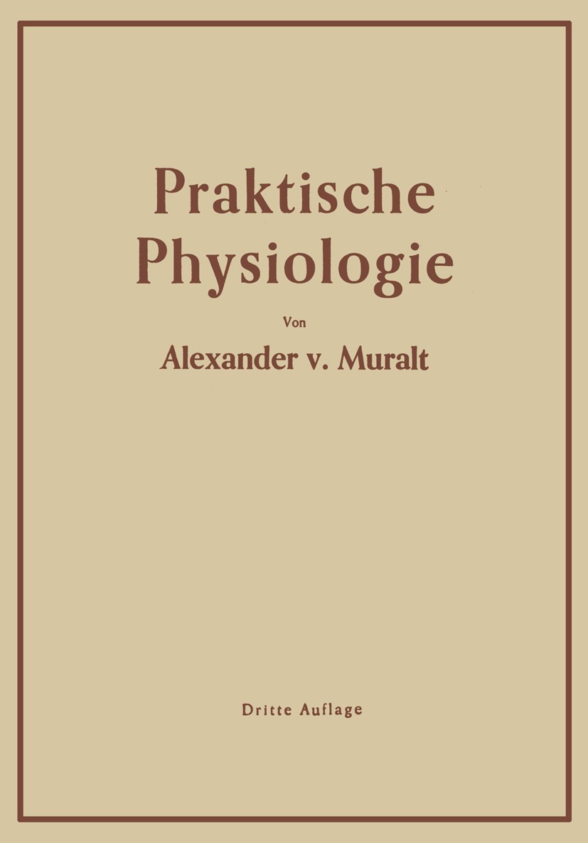 Titlebook: Einführung in die Praktische Physiologie; Alexander Muralt Book 1943Latest edition Springer-Verlag Berlin Heidelberg 1943 Atmung.Kreislauf Titlebook: Einführung in die Praktische Physiologie; Alexander Muralt Book 1943Latest edition Springer-Verlag Berlin Heidelberg 1943 Atmung.Kreislauf