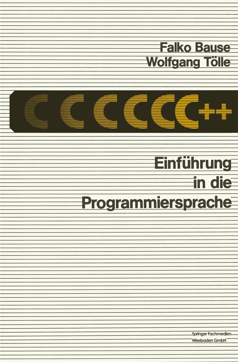 Titlebook: Einführung in die Programmiersprache C++; Falko Bause,Wolfgang Tölle Book 1989 Springer Fachmedien Wiesbaden 1989 Funktionen.Operatoren.Pr Titlebook: Einführung in die Programmiersprache C++; Falko Bause,Wolfgang Tölle Book 1989 Springer Fachmedien Wiesbaden 1989 Funktionen.Operatoren.Pr