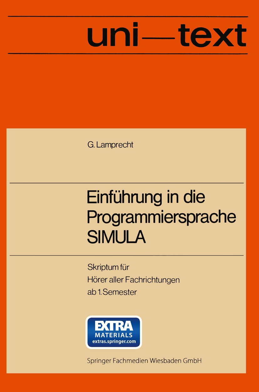 Titlebook: Einführung in die Programmiersprache SIMULA; Anleitung zum Selbst Günther Lamprecht,Alfred Schubert Book 1976 Springer Fachmedien Wiesbaden Titlebook: Einführung in die Programmiersprache SIMULA; Anleitung zum Selbst Günther Lamprecht,Alfred Schubert Book 1976 Springer Fachmedien Wiesbaden