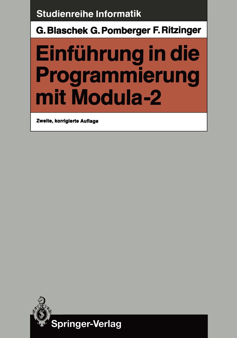 Titlebook: Einführung in die Programmierung mit Modula-2; Günther Blaschek,Gustav Pomberger,Franz Ritzinger Textbook 1987Latest edition Springer-Verl Titlebook: Einführung in die Programmierung mit Modula-2; Günther Blaschek,Gustav Pomberger,Franz Ritzinger Textbook 1987Latest edition Springer-Verl