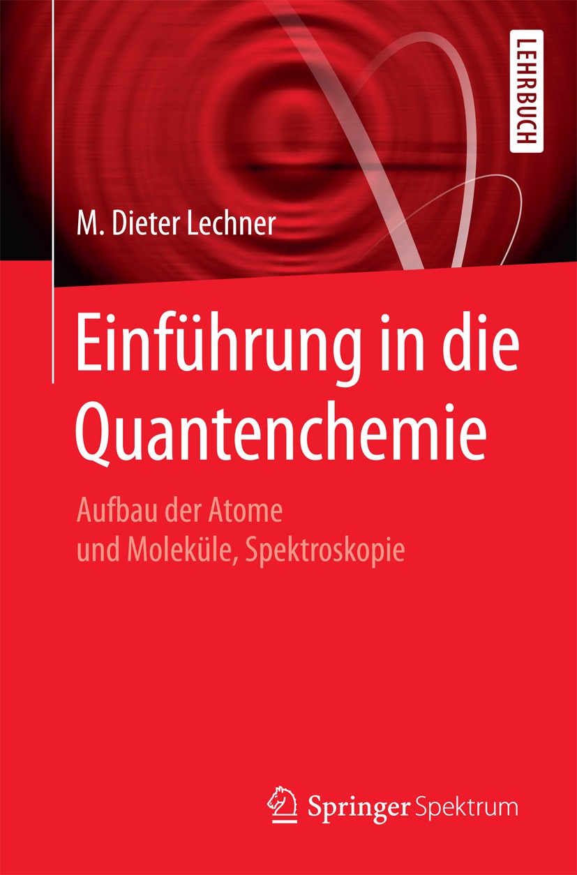 Titlebook: Einführung in die Quantenchemie; Aufbau der Atome und M. Dieter Lechner Textbook 2017 Springer-Verlag Berlin Heidelberg 2017 Aufbau der Ato Titlebook: Einführung in die Quantenchemie; Aufbau der Atome und M. Dieter Lechner Textbook 2017 Springer-Verlag Berlin Heidelberg 2017 Aufbau der Ato