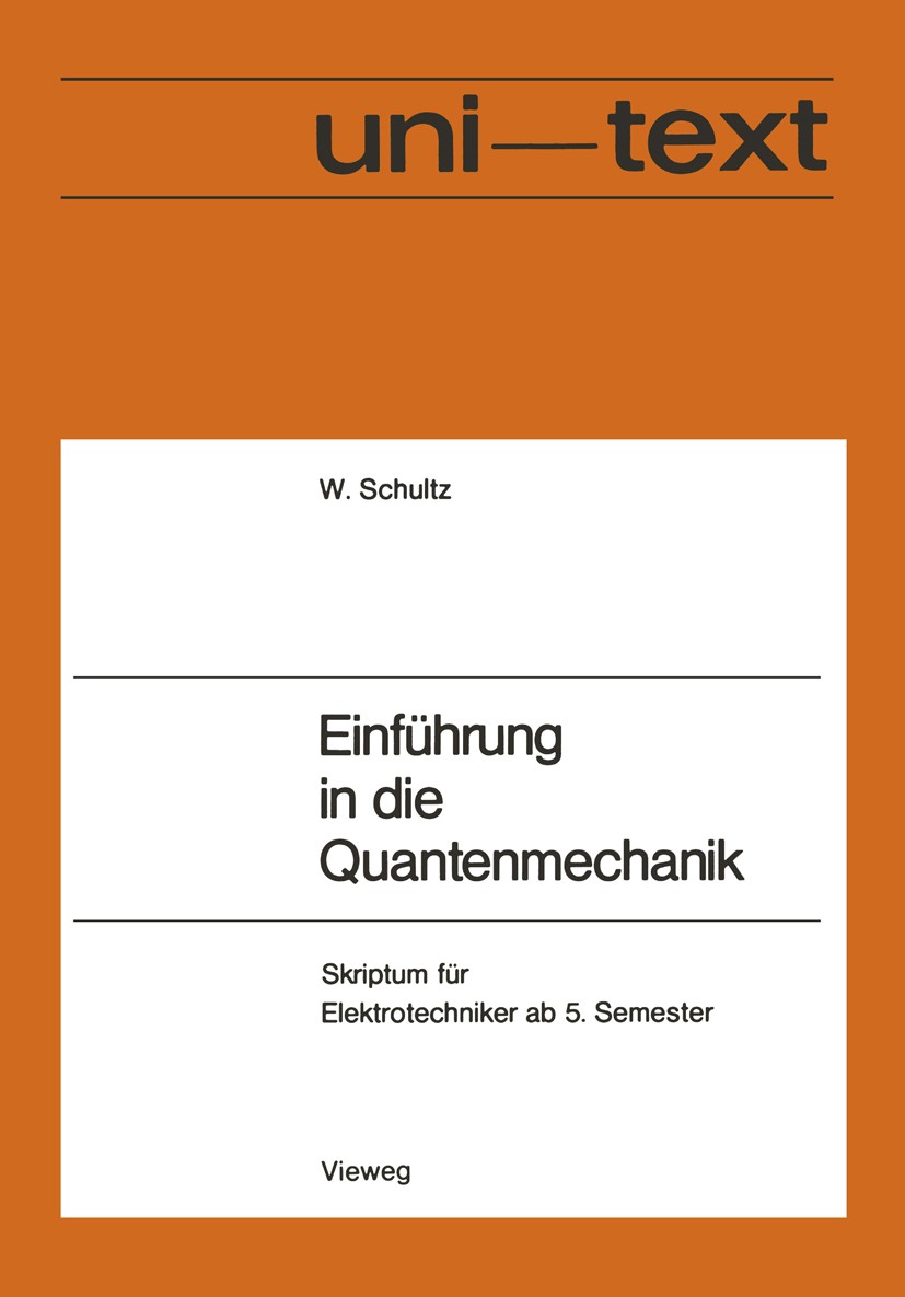 Titlebook: Einführung in die Quantenmechanik; Skriptum für Elektro W. Schultz Book 1969 Verlag Friedr. Vieweg + Sohn GmbH · Braunschweig 1969 Elektron Titlebook: Einführung in die Quantenmechanik; Skriptum für Elektro W. Schultz Book 1969 Verlag Friedr. Vieweg + Sohn GmbH · Braunschweig 1969 Elektron