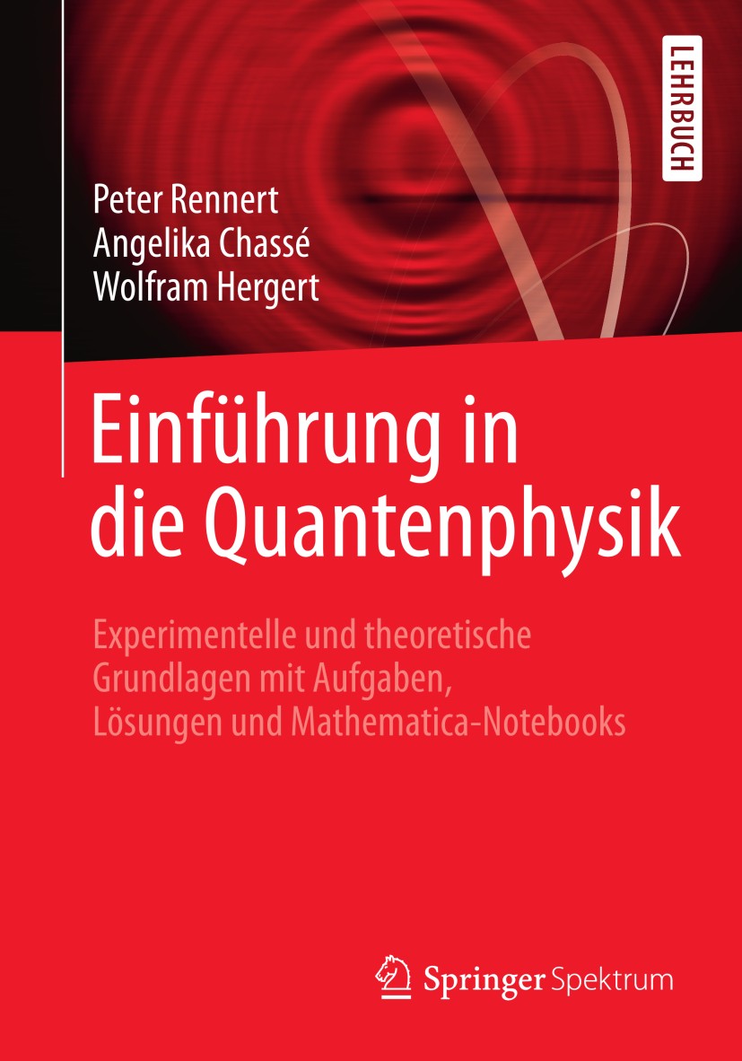 Titlebook: Einführung in die Quantenphysik; Experimentelle und t Peter Rennert,Angelika Chassé,Wolfram Hergert Textbook 2013 Der/die Herausgeber bzw. Titlebook: Einführung in die Quantenphysik; Experimentelle und t Peter Rennert,Angelika Chassé,Wolfram Hergert Textbook 2013 Der/die Herausgeber bzw.