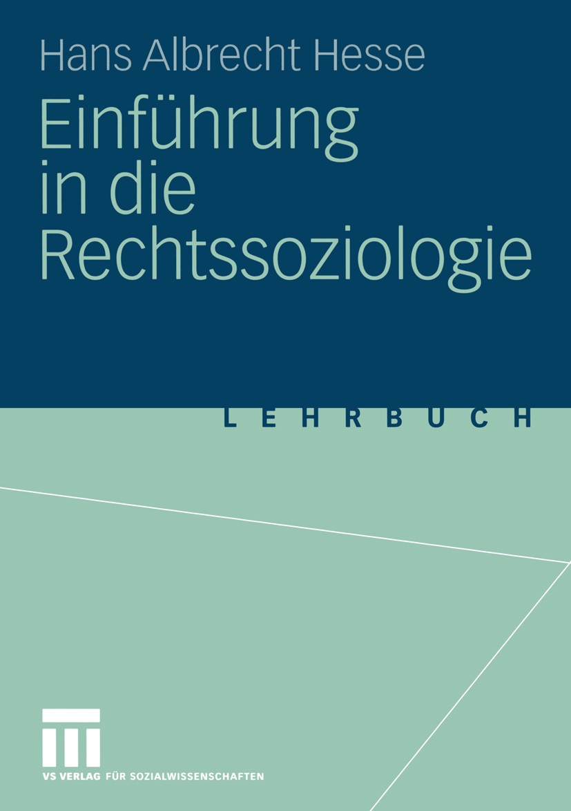 Titlebook: Einführung in die Rechtssoziologie; Hans Albrecht Hesse Textbook 2004 VS Verlag für Sozialwissenschaften/GWV Fachverlage GmbH, Wiesbaden 2 Titlebook: Einführung in die Rechtssoziologie; Hans Albrecht Hesse Textbook 2004 VS Verlag für Sozialwissenschaften/GWV Fachverlage GmbH, Wiesbaden 2