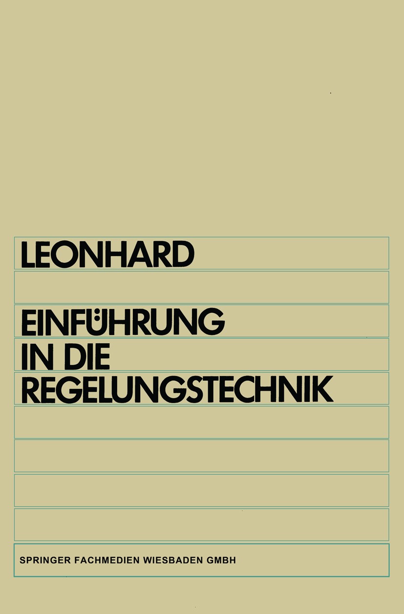 Titlebook: Einführung in die Regelungstechnik; Lineare und nichtlin Werner Leonhard Book 19852nd edition Springer Fachmedien Wiesbaden 1985 Regelung.R Titlebook: Einführung in die Regelungstechnik; Lineare und nichtlin Werner Leonhard Book 19852nd edition Springer Fachmedien Wiesbaden 1985 Regelung.R