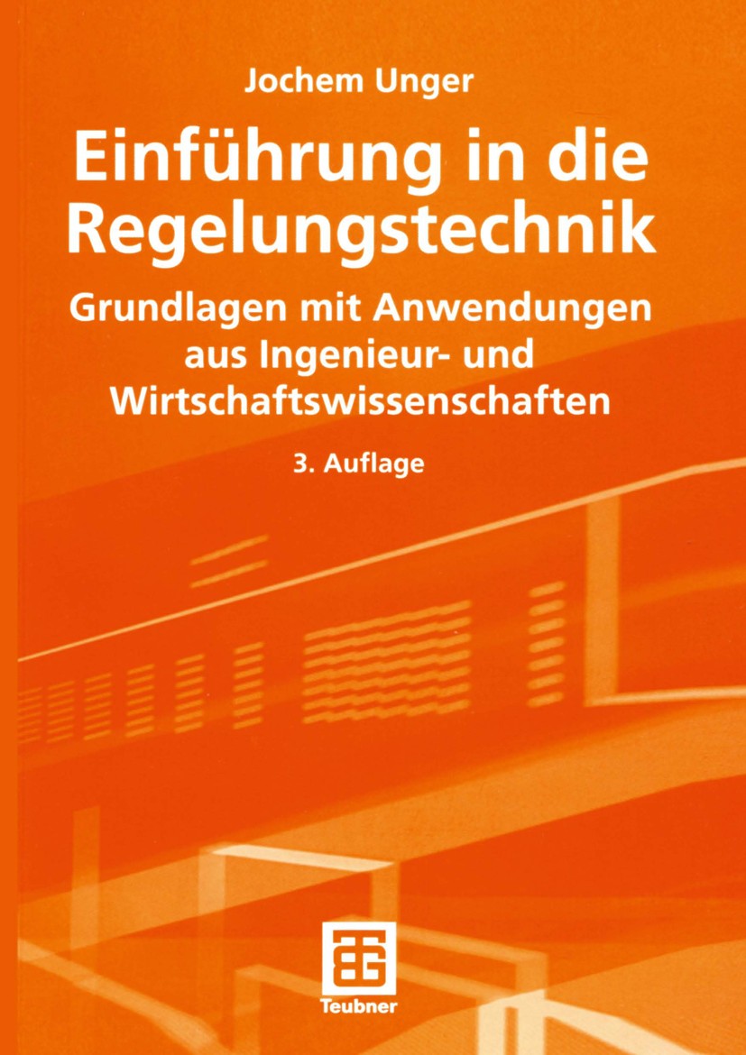 Titlebook: Einführung in die Regelungstechnik; Grundlagen mit Anwen Jochem Unger Textbook 2004Latest edition B.G. Teubner Verlag / GWV Fachverlage Gmb Titlebook: Einführung in die Regelungstechnik; Grundlagen mit Anwen Jochem Unger Textbook 2004Latest edition B.G. Teubner Verlag / GWV Fachverlage Gmb