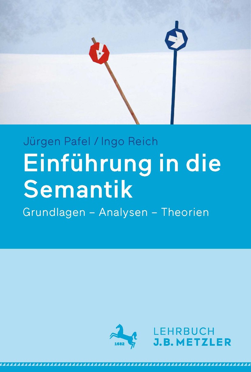 Titlebook: Einführung in die Semantik; Grundlagen – Analyse Jürgen Pafel,Ingo Reich Textbook 2016 Springer-Verlag Berlin Heidelberg 2016 Bedeutung.Prä Titlebook: Einführung in die Semantik; Grundlagen – Analyse Jürgen Pafel,Ingo Reich Textbook 2016 Springer-Verlag Berlin Heidelberg 2016 Bedeutung.Prä