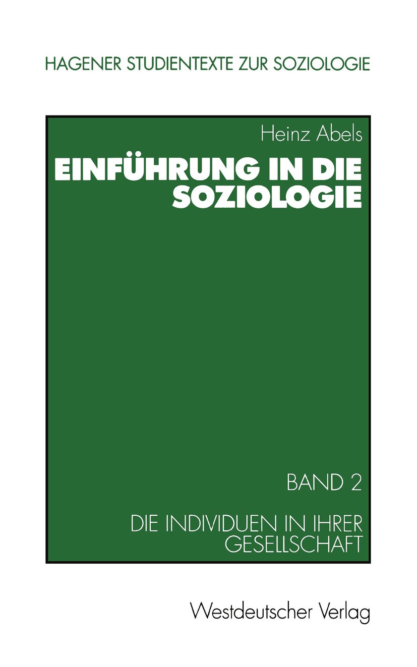 Titlebook: Einführung in die Soziologie; Band 2: Die Individu Heinz Abels Textbook 20011st edition Springer Fachmedien Wiesbaden 2001 Gesellschaft.Gru Titlebook: Einführung in die Soziologie; Band 2: Die Individu Heinz Abels Textbook 20011st edition Springer Fachmedien Wiesbaden 2001 Gesellschaft.Gru