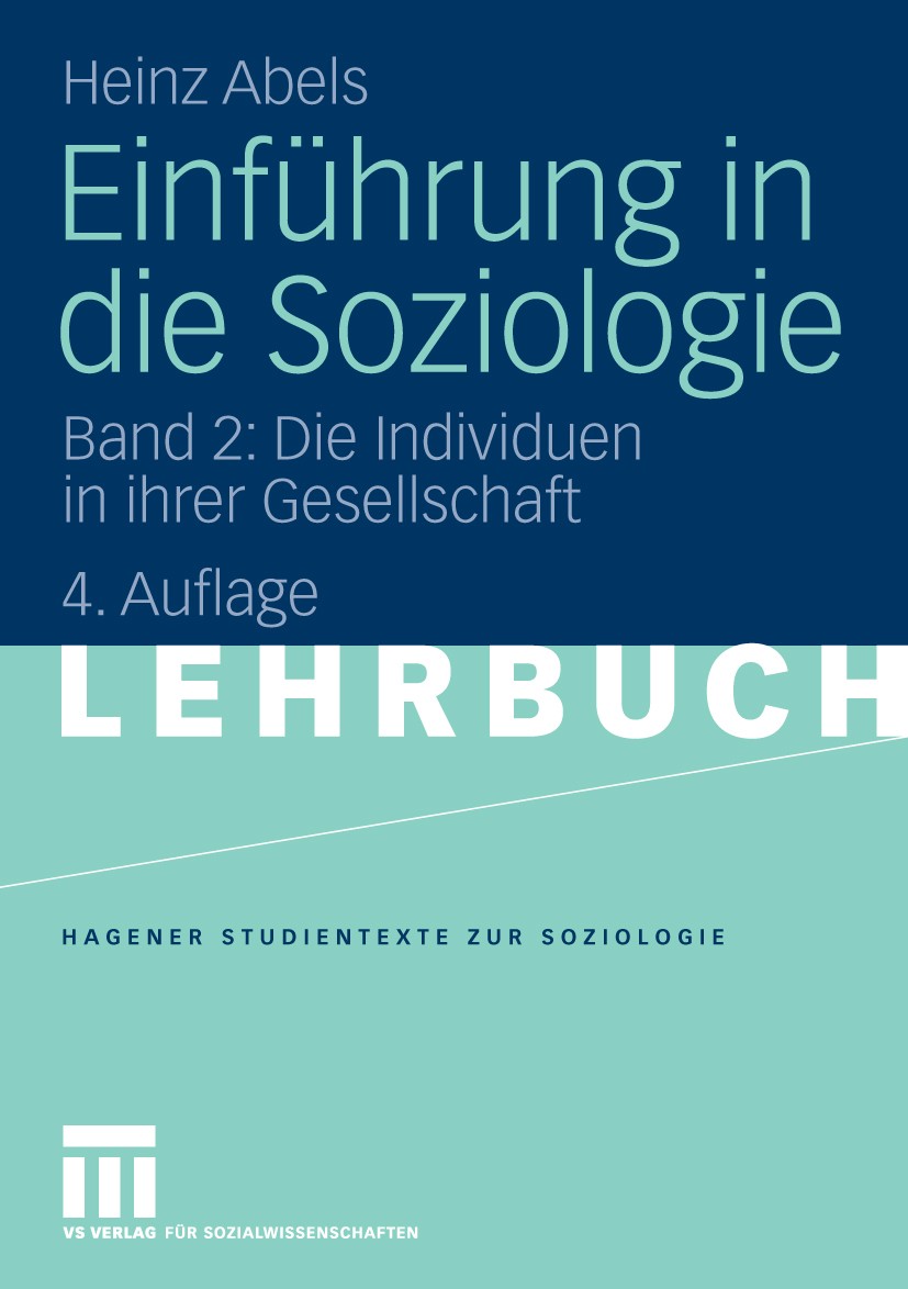 Titlebook: Einführung in die Soziologie; Band 2: Die Individu Heinz Abels Textbook 20094th edition VS Verlag für Sozialwissenschaften | Springer Fachm Titlebook: Einführung in die Soziologie; Band 2: Die Individu Heinz Abels Textbook 20094th edition VS Verlag für Sozialwissenschaften | Springer Fachm
