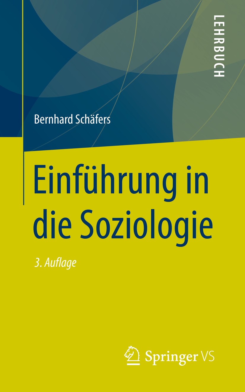 Titlebook: Einführung in die Soziologie; Bernhard Schäfers Textbook 2019Latest edition Springer Fachmedien Wiesbaden GmbH, ein Teil von Springer Natu Titlebook: Einführung in die Soziologie; Bernhard Schäfers Textbook 2019Latest edition Springer Fachmedien Wiesbaden GmbH, ein Teil von Springer Natu