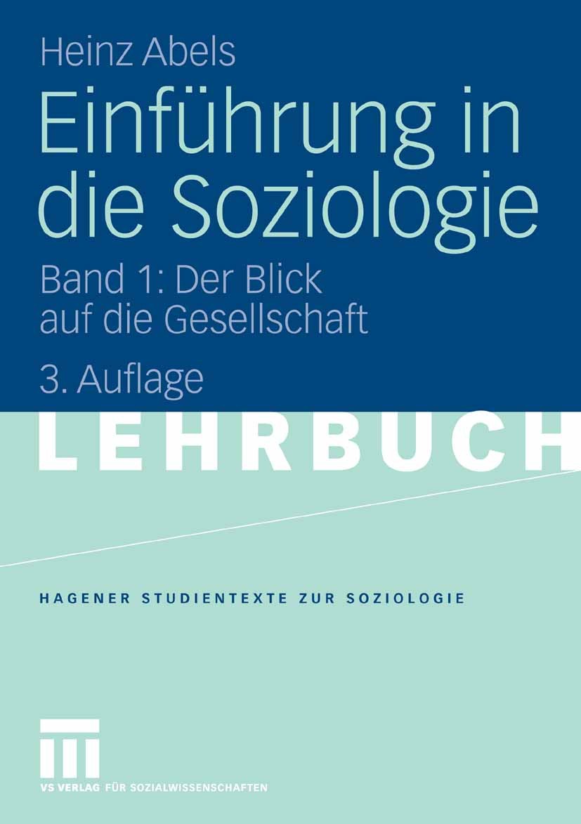 Titlebook: Einführung in die Soziologie; Band 1: Der Blick au Heinz Abels Textbook 20073rd edition VS Verlag für Sozialwissenschaften | Springer Fachm Titlebook: Einführung in die Soziologie; Band 1: Der Blick au Heinz Abels Textbook 20073rd edition VS Verlag für Sozialwissenschaften | Springer Fachm