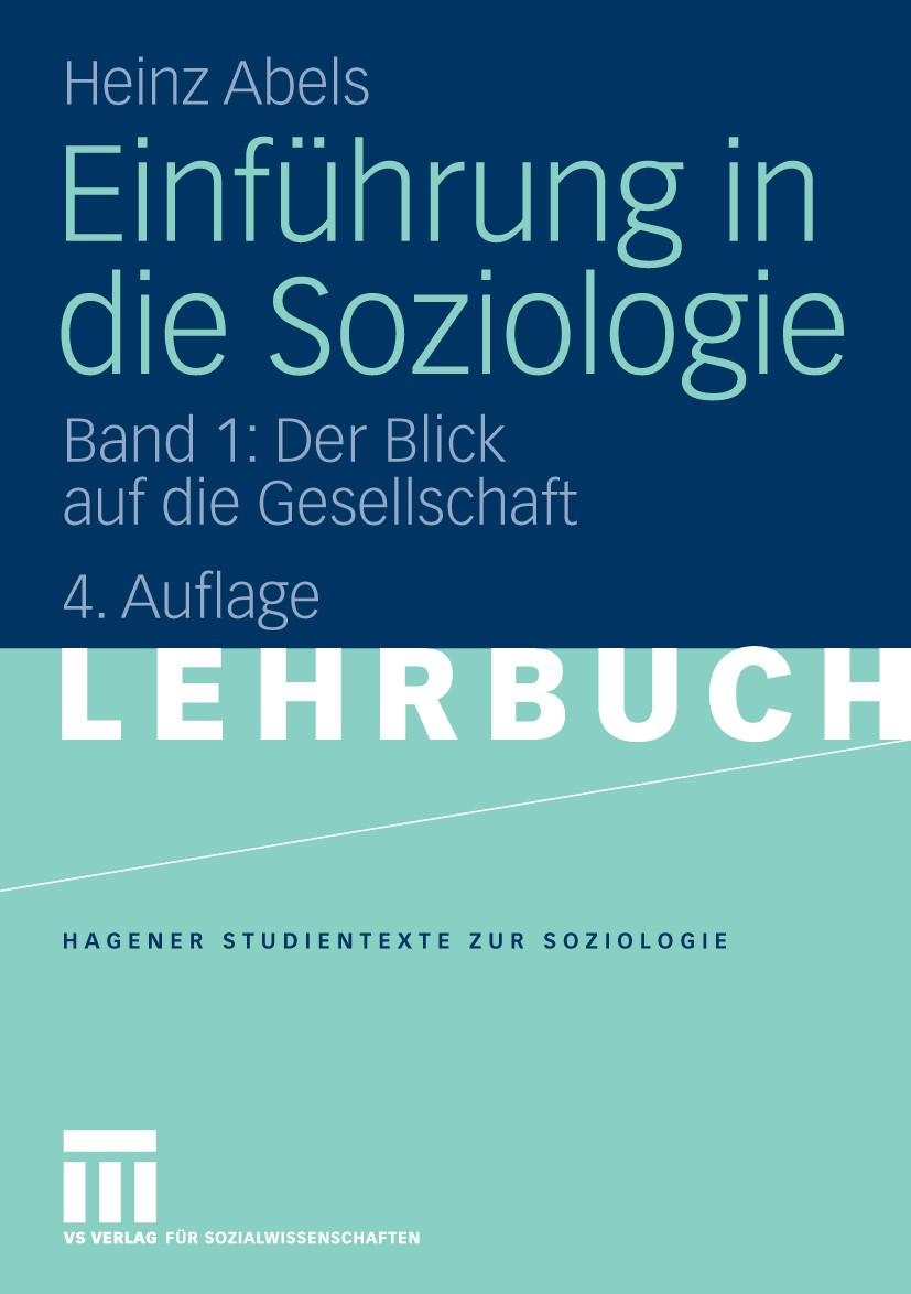 Titlebook: Einführung in die Soziologie; Band 1: Der Blick au Heinz Abels Textbook 20094th edition VS Verlag für Sozialwissenschaften | Springer Fachm Titlebook: Einführung in die Soziologie; Band 1: Der Blick au Heinz Abels Textbook 20094th edition VS Verlag für Sozialwissenschaften | Springer Fachm