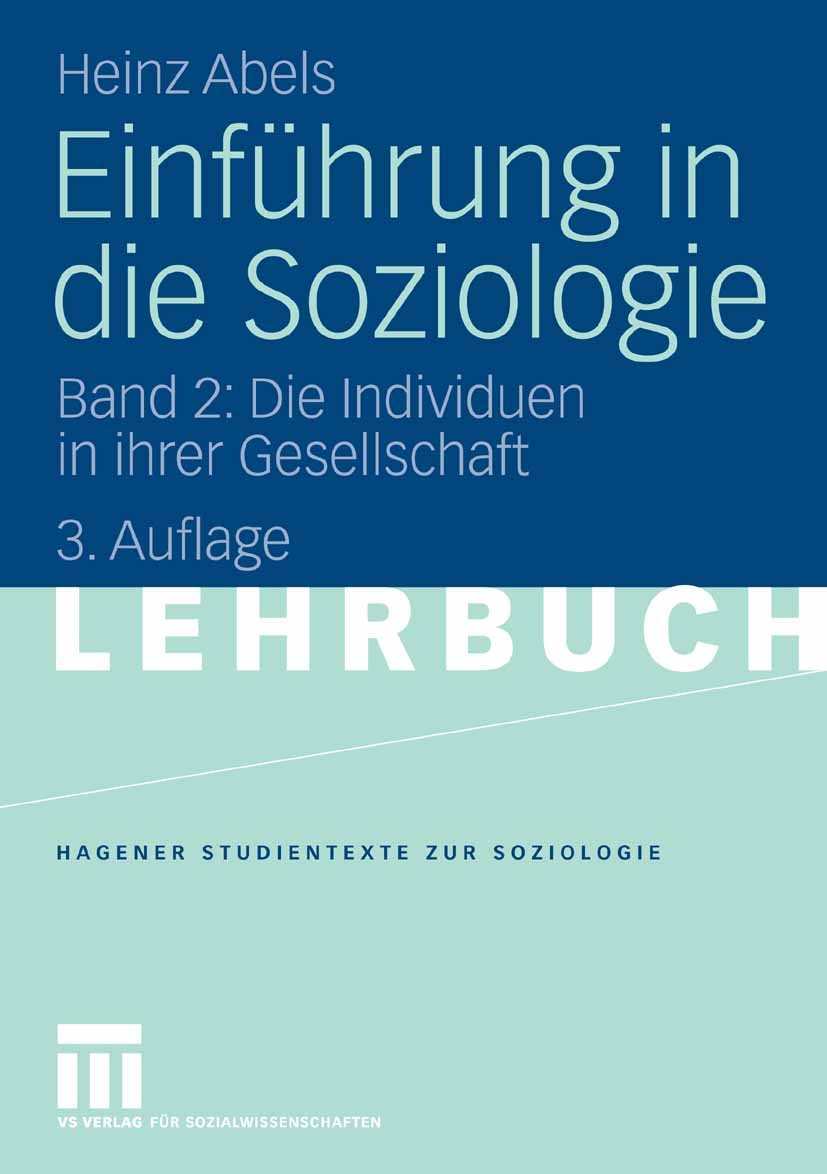 Titlebook: Einführung in die Soziologie; Band 2: Die Individu Heinz Abels Textbook 20073rd edition VS Verlag für Sozialwissenschaften | Springer Fachm Titlebook: Einführung in die Soziologie; Band 2: Die Individu Heinz Abels Textbook 20073rd edition VS Verlag für Sozialwissenschaften | Springer Fachm